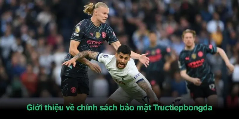 Giới thiệu về chính sách bảo mật Tructiepbongda