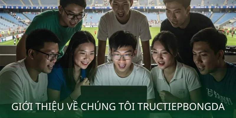 Giới thiệu về chúng tôi Tructiepbongda