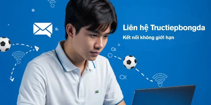 Liên hệ tructiepbongda – Kết nối người hâm mộ nhanh chóng